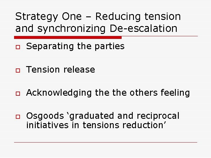 Strategy One – Reducing tension and synchronizing De-escalation o Separating the parties o Tension