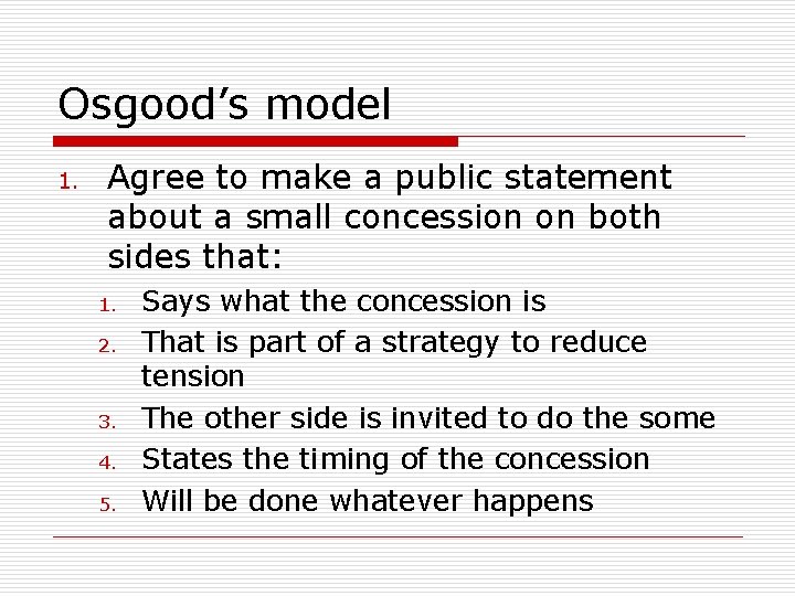 Osgood’s model 1. Agree to make a public statement about a small concession on
