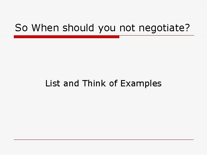 So When should you not negotiate? List and Think of Examples 