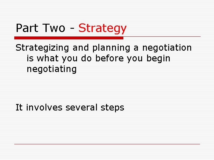 Part Two - Strategy Strategizing and planning a negotiation is what you do before