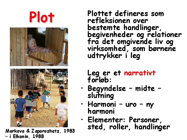 Plot Markova & Zaporozhetz, 1983 – i Elkonin, 1988 Plottet defineres som refleksionen over