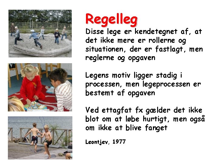 Regelleg Disse lege er kendetegnet af, at det ikke mere er rollerne og situationen,