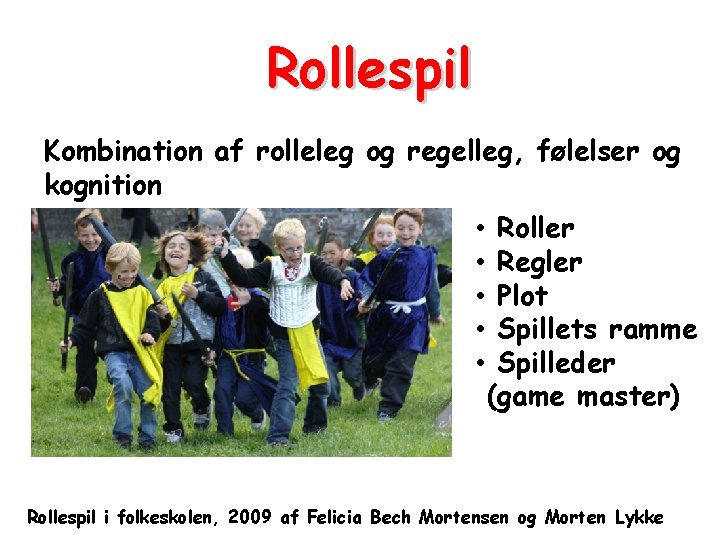 Rollespil Kombination af rolleleg og regelleg, følelser og kognition • • • Roller Regler