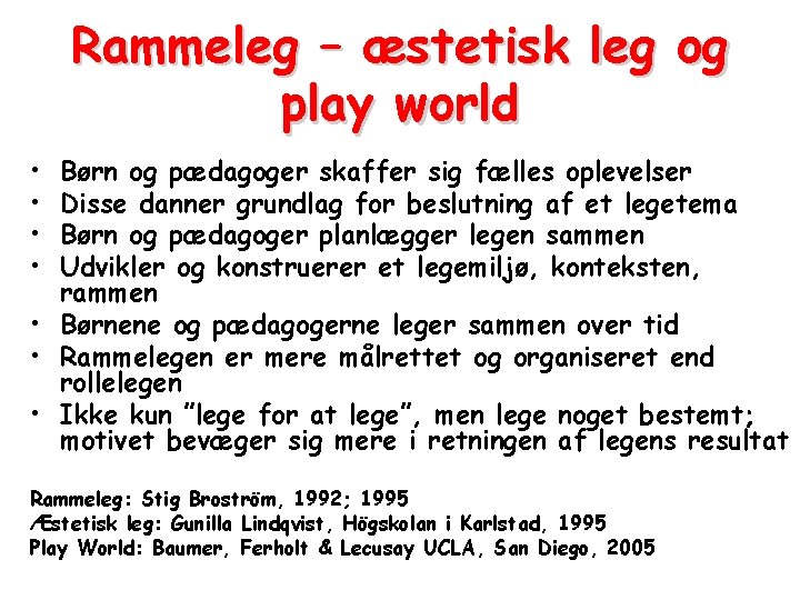 Rammeleg – æstetisk leg og play world • • Børn og pædagoger skaffer sig