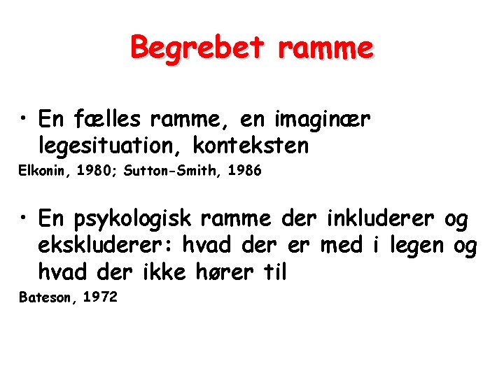 Begrebet ramme • En fælles ramme, en imaginær legesituation, konteksten Elkonin, 1980; Sutton-Smith, 1986