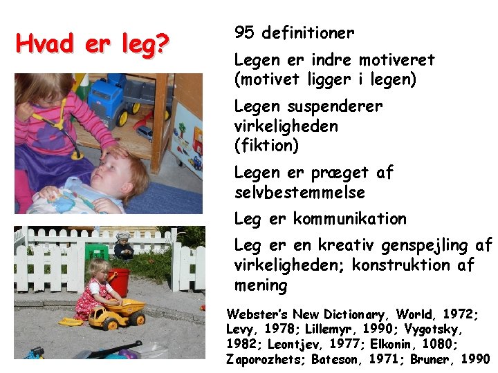 Hvad er leg? 95 definitioner Legen er indre motiveret (motivet ligger i legen) Legen