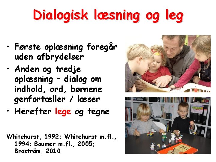 Dialogisk læsning og leg • Første oplæsning foregår uden afbrydelser • Anden og tredje