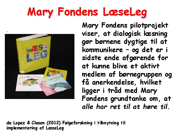 Mary Fondens Læse. Leg. Mary Fondens pilotprojekt viser, at dialogisk læsning gør børnene dygtige