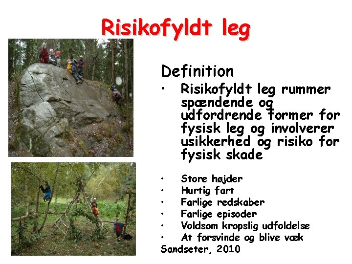 Risikofyldt leg Definition • Risikofyldt leg rummer spændende og udfordrende former for fysisk leg