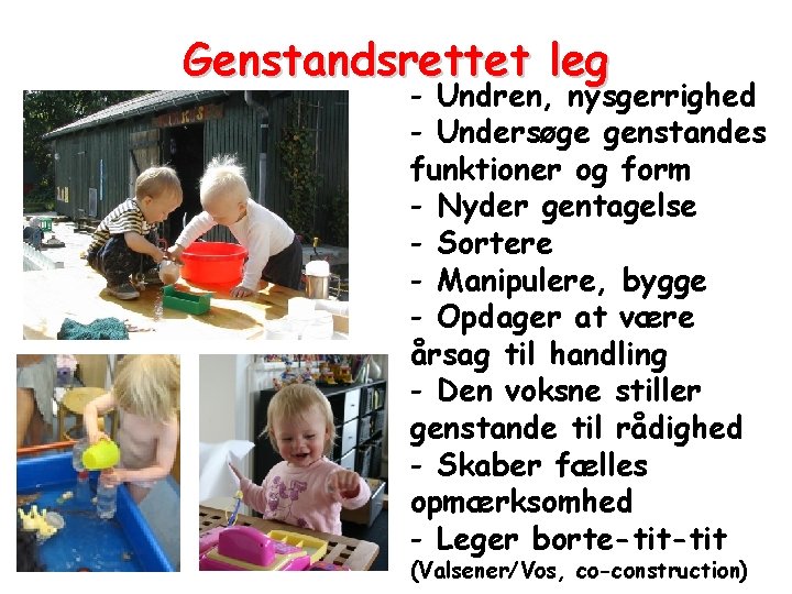 Genstandsrettet leg - Undren, nysgerrighed - Undersøge genstandes funktioner og form - Nyder gentagelse