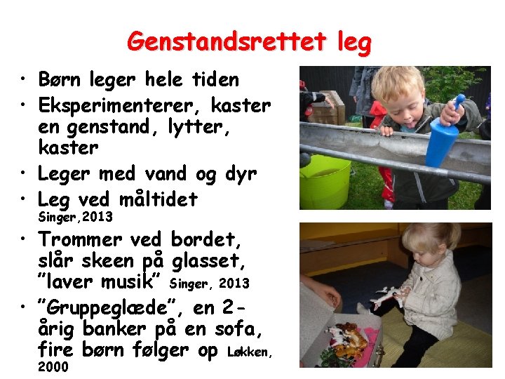 Genstandsrettet leg • Børn leger hele tiden • Eksperimenterer, kaster en genstand, lytter, kaster