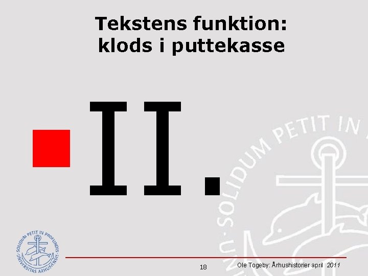 Tekstens funktion: klods i puttekasse §II. 18 Ole Togeby: Århushistorier april 2011 