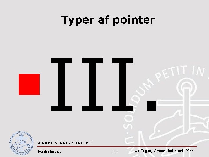 Typer af pointer §III. AARHUS UNIVERSITET Nordisk Institut 38 Ole Togeby: Århushistorier april 2011