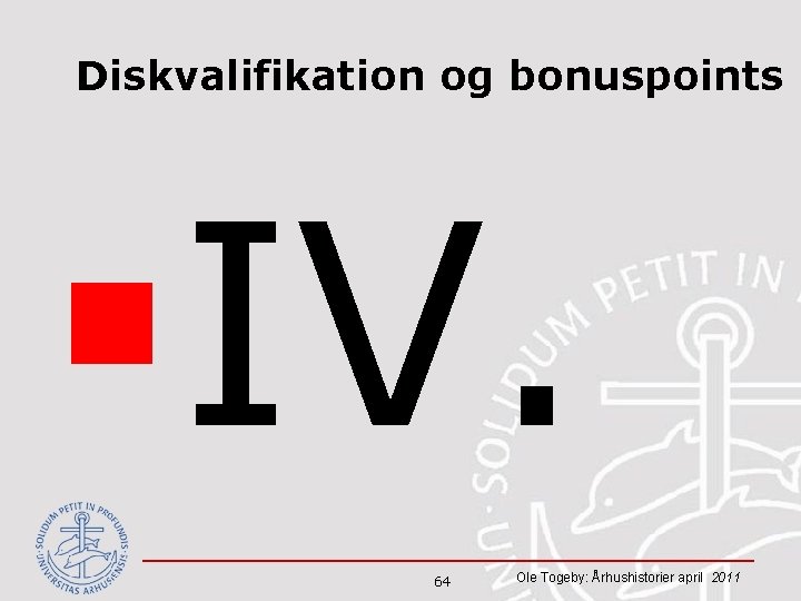 Diskvalifikation og bonuspoints §IV. 64 Ole Togeby: Århushistorier april 2011 