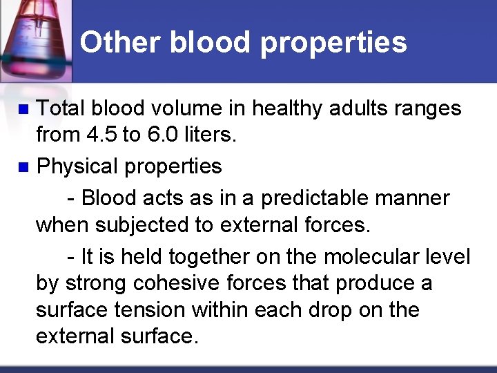 Other blood properties Total blood volume in healthy adults ranges from 4. 5 to
