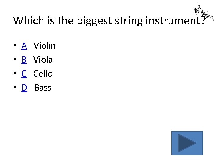 Which is the biggest string instrument? • • A B C D Violin Viola