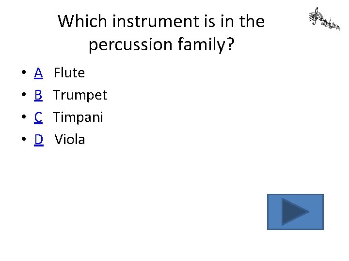 Which instrument is in the percussion family? • • A B C D Flute
