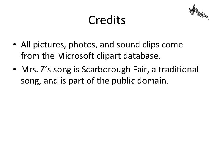 Credits • All pictures, photos, and sound clips come from the Microsoft clipart database.