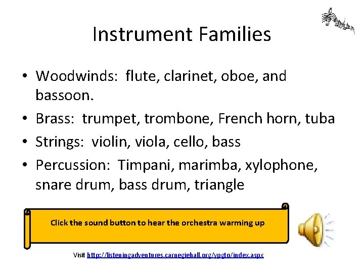 Instrument Families • Woodwinds: flute, clarinet, oboe, and bassoon. • Brass: trumpet, trombone, French
