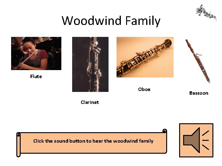 Woodwind Family Flute Oboe Clarinet Click the sound button to hear the woodwind family