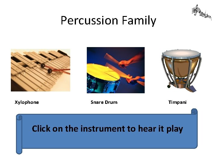 Percussion Family Xylophone Snare Drum Timpani Click on the instrument to hear it play