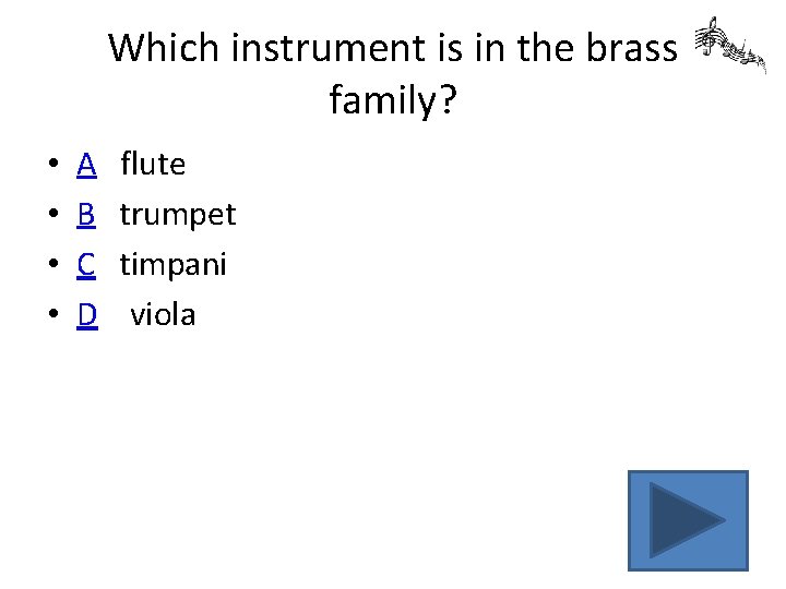 Which instrument is in the brass family? • • A B C D flute