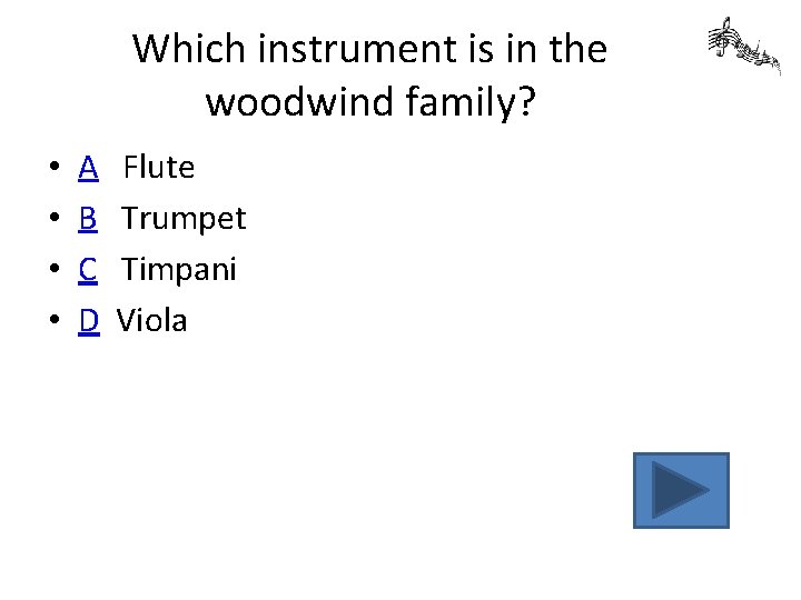 Which instrument is in the woodwind family? • • A B C D Flute