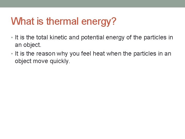 What is thermal energy? • It is the total kinetic and potential energy of