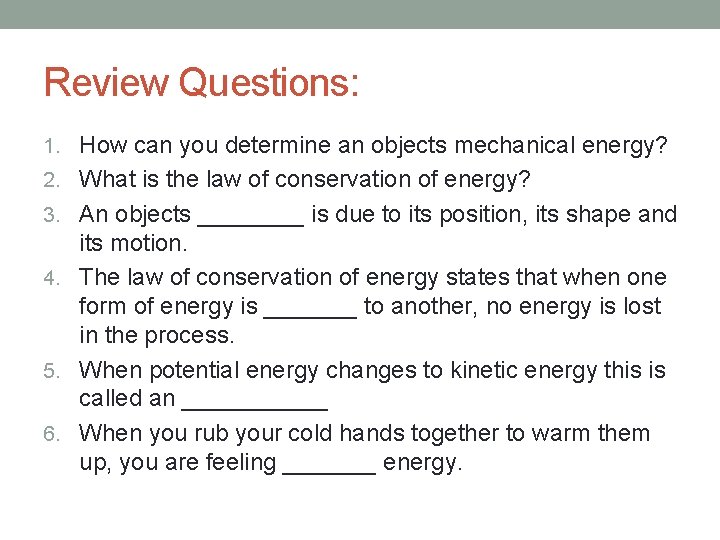 Review Questions: 1. How can you determine an objects mechanical energy? 2. What is