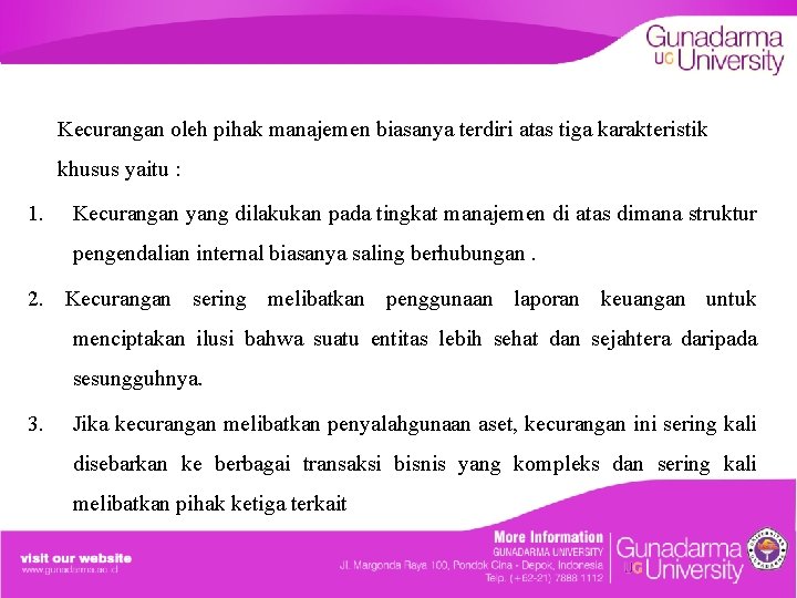 Kecurangan oleh pihak manajemen biasanya terdiri atas tiga karakteristik khusus yaitu : 1. Kecurangan