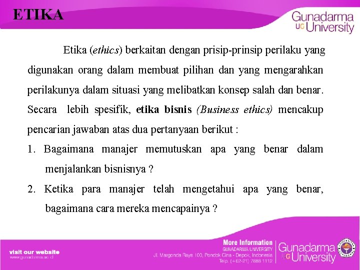 ETIKA Etika (ethics) berkaitan dengan prisip-prinsip perilaku yang digunakan orang dalam membuat pilihan dan