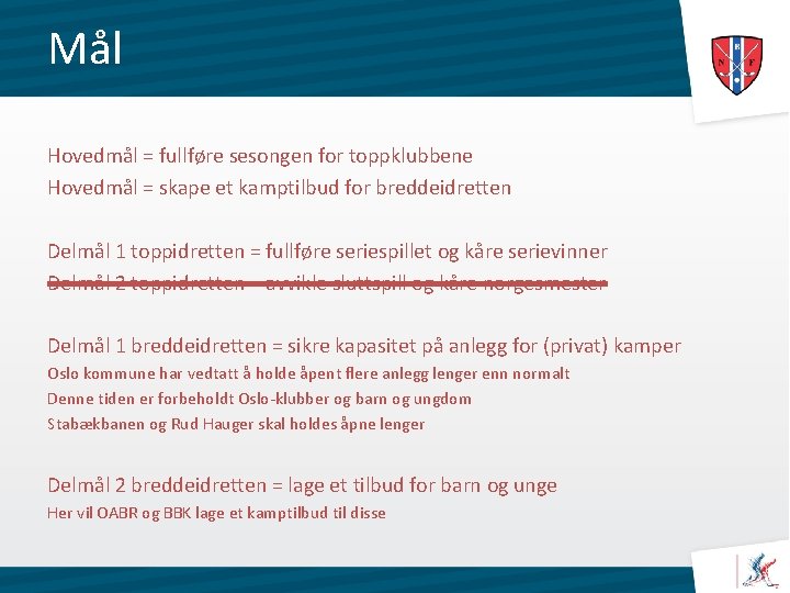 Mål Hovedmål = fullføre sesongen for toppklubbene Hovedmål = skape et kamptilbud for breddeidretten