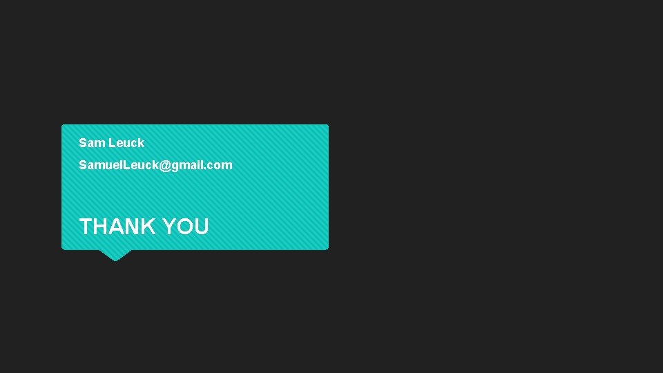 Sam Leuck Samuel. Leuck@gmail. com THANK YOU 