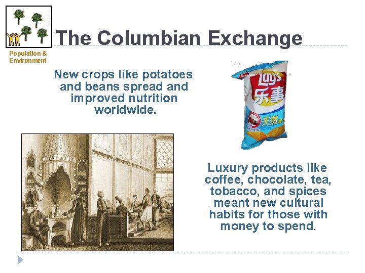 The Columbian Exchange Population & Environment New crops like potatoes and beans spread and