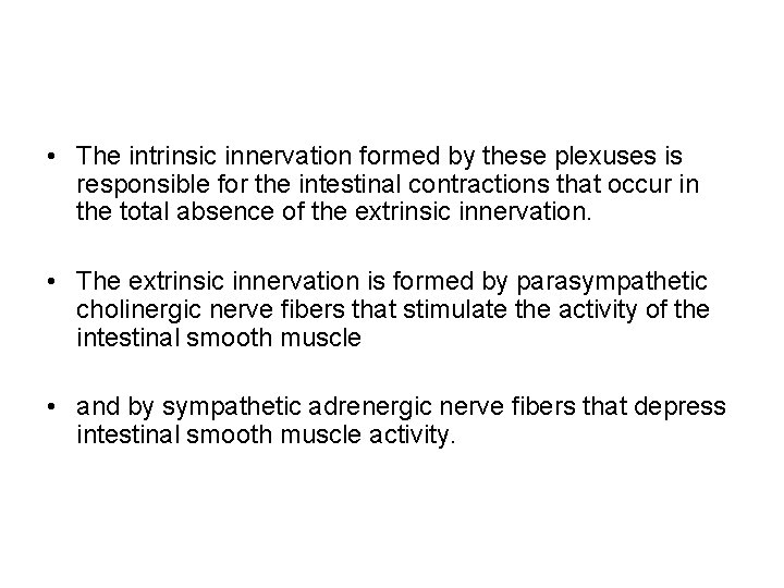  • The intrinsic innervation formed by these plexuses is responsible for the intestinal