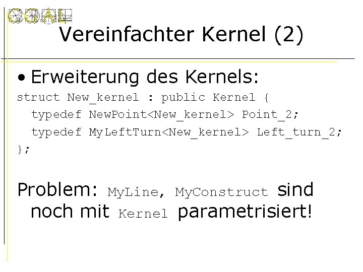 Vereinfachter Kernel (2) • Erweiterung des Kernels: struct New_kernel : public Kernel { typedef