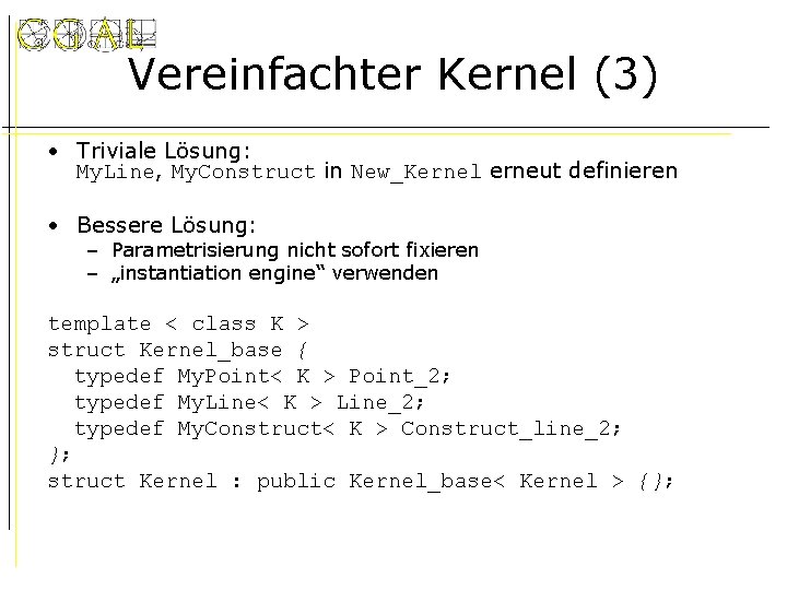 Vereinfachter Kernel (3) • Triviale Lösung: My. Line, My. Construct in New_Kernel erneut definieren