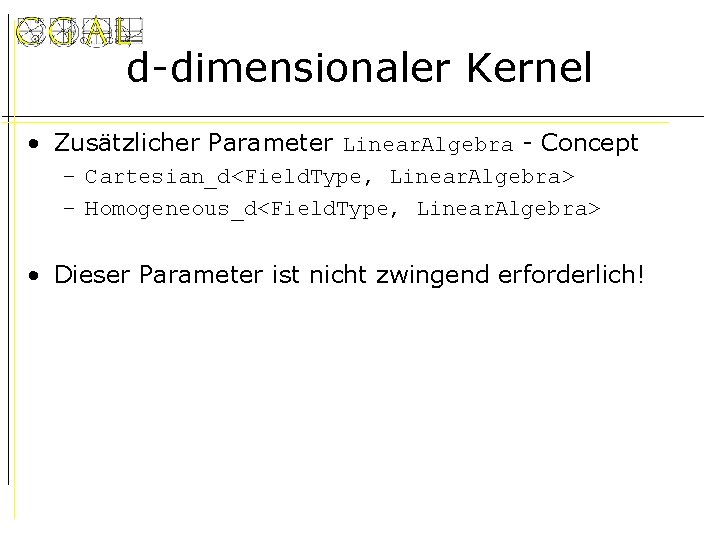 d-dimensionaler Kernel • Zusätzlicher Parameter Linear. Algebra - Concept – Cartesian_d<Field. Type, Linear. Algebra>