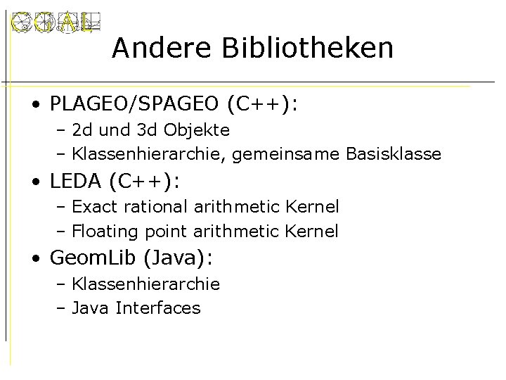 Andere Bibliotheken • PLAGEO/SPAGEO (C++): – 2 d und 3 d Objekte – Klassenhierarchie,
