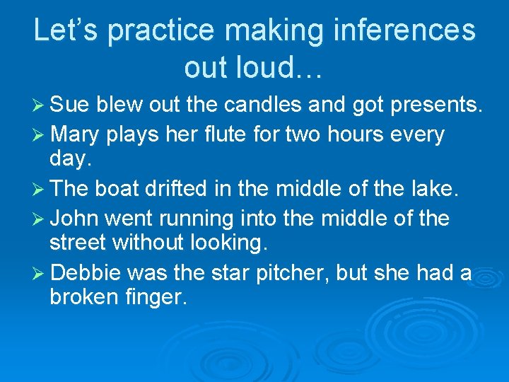 Let’s practice making inferences out loud… Ø Sue blew out the candles and got