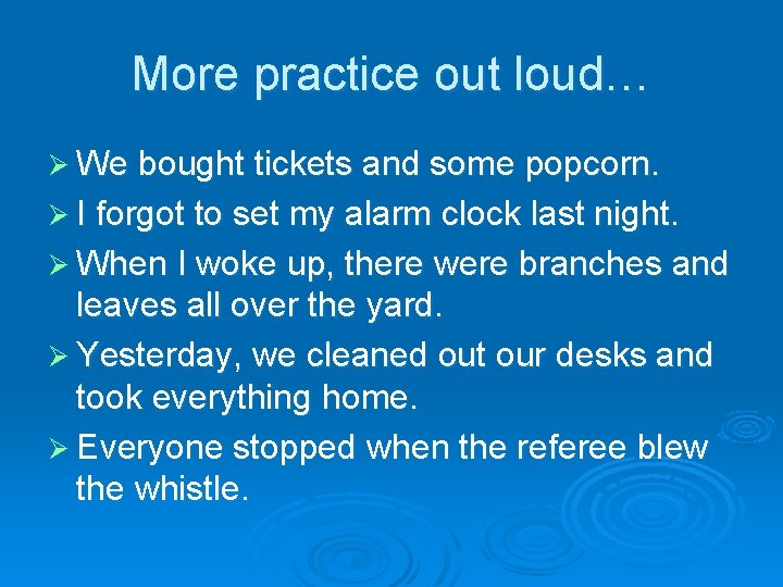More practice out loud… Ø We bought tickets and some popcorn. Ø I forgot