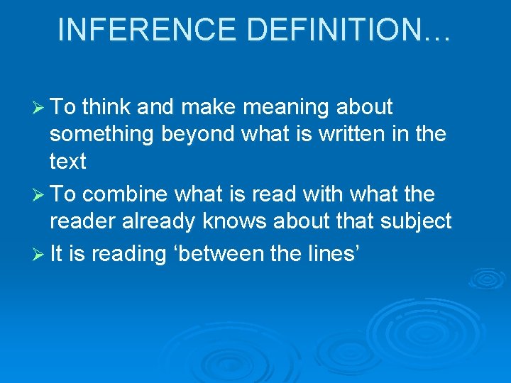 INFERENCE DEFINITION… Ø To think and make meaning about something beyond what is written
