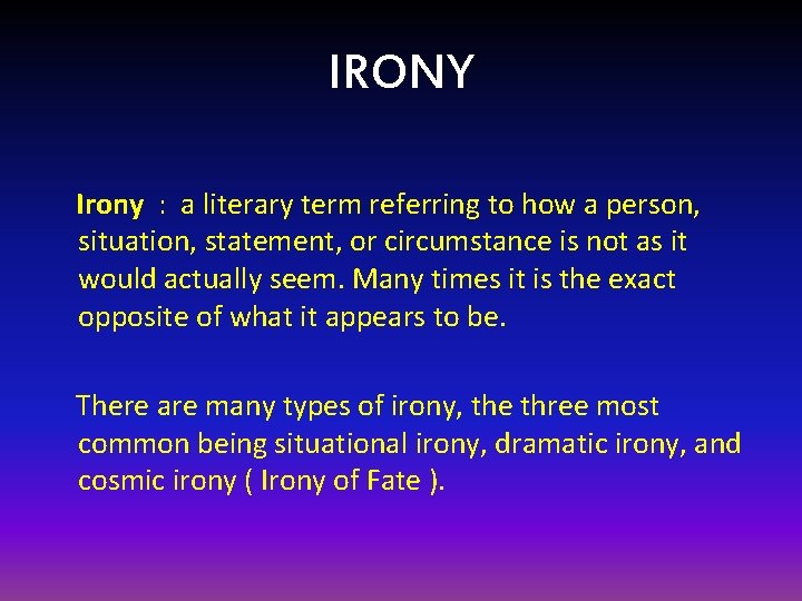 IRONY Irony : a literary term referring to how a person, situation, statement, or