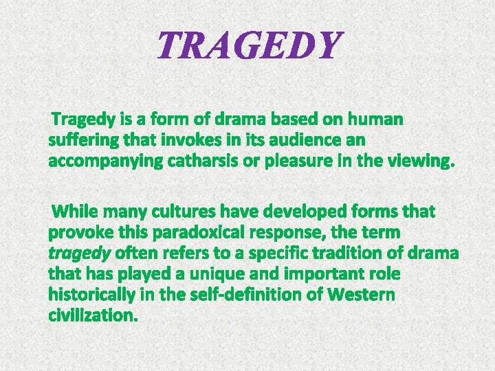 TRAGEDY Tragedy is a form of drama based on human suffering that invokes in