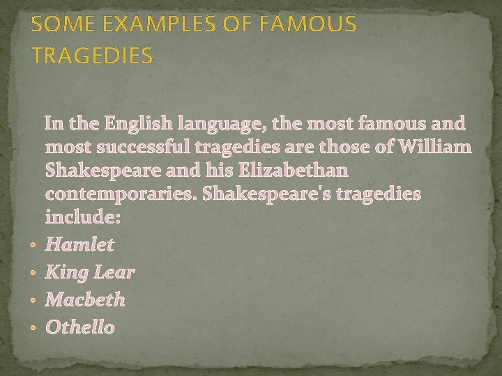 SOME EXAMPLES OF FAMOUS TRAGEDIES • • In the English language, the most famous