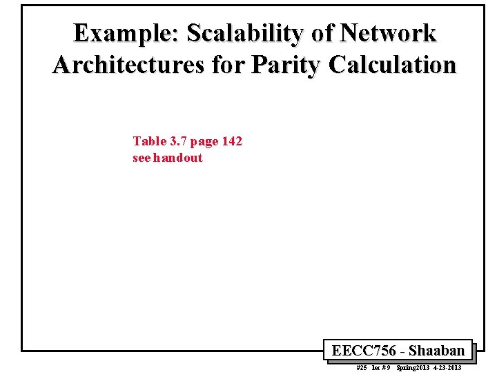 Example: Scalability of Network Architectures for Parity Calculation Table 3. 7 page 142 see