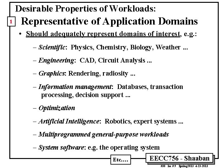 Desirable Properties of Workloads: 1 Representative of Application Domains • Should adequately represent domains