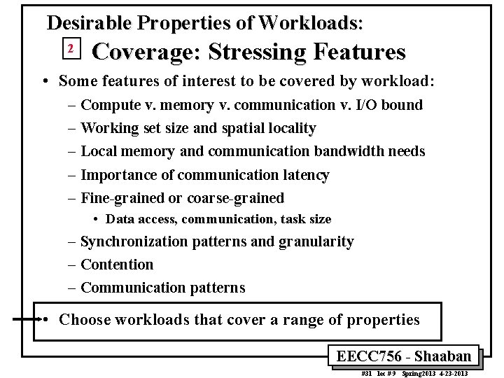 Desirable Properties of Workloads: 2 Coverage: Stressing Features • Some features of interest to