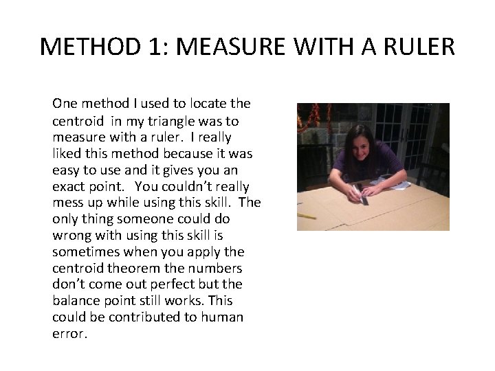 METHOD 1: MEASURE WITH A RULER One method I used to locate the centroid