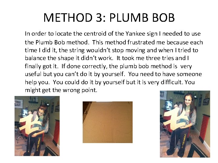 METHOD 3: PLUMB BOB In order to locate the centroid of the Yankee sign